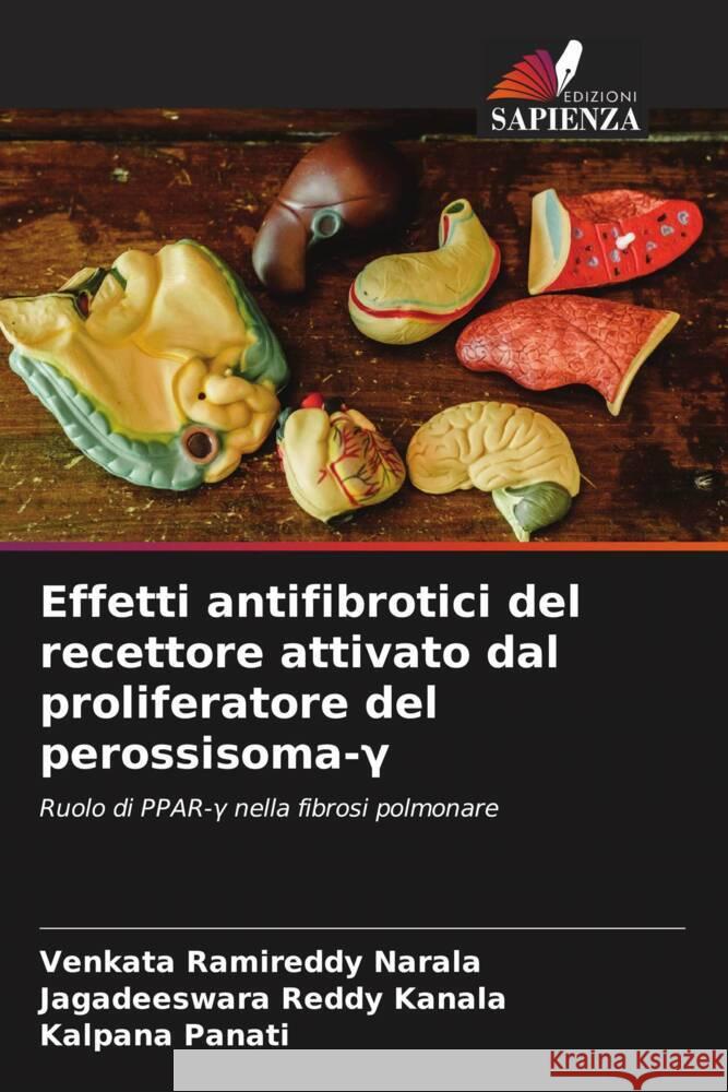 Effetti antifibrotici del recettore attivato dal proliferatore del perossisoma-Gamma Narala, Venkata Ramireddy, Kanala, Jagadeeswara Reddy, Panati, Kalpana 9786205215357 Edizioni Sapienza - książka