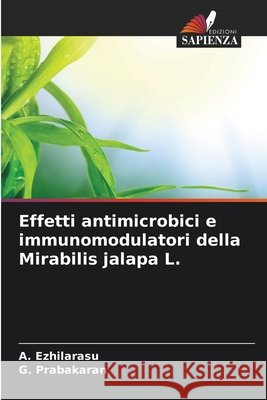 Effetti antimicrobici e immunomodulatori della Mirabilis jalapa L. Ezhilarasu, A., Prabakaran, G. 9786209934346 Edizioni Sapienza - książka