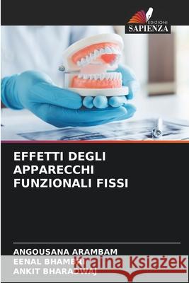 EFFETTI DEGLI APPARECCHI FUNZIONALI FISSI ARAMBAM, ANGOUSANA, Bhambri, Eenal, Bharadwaj, Ankit 9786209422331 Edizioni Sapienza - książka