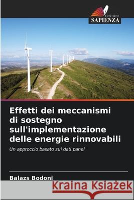 Effetti dei meccanismi di sostegno sull'implementazione delle energie rinnovabili Bodoni, Balazs 9786202456333 Edizioni Sapienza - książka