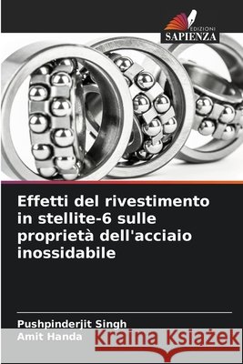 Effetti del rivestimento in stellite-6 sulle proprietà dell'acciaio inossidabile Singh, Pushpinderjit, Handa, Amit 9786208952846 Edizioni Sapienza - książka