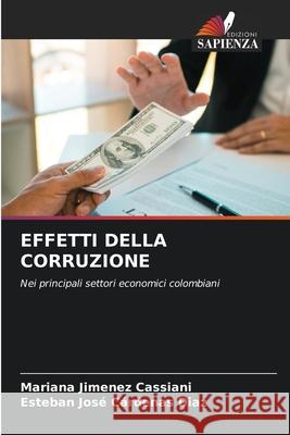 EFFETTI DELLA CORRUZIONE Jimenez Cassiani, Mariana, Cárdenas Diaz, Esteban José 9786209452864 Edizioni Sapienza - książka