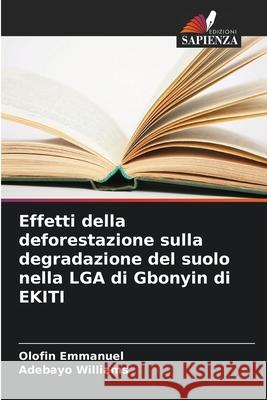 Effetti della deforestazione sulla degradazione del suolo nella LGA di Gbonyin di EKITI Olofin Emmanuel Adebayo Williams 9786207534135 Edizioni Sapienza - książka