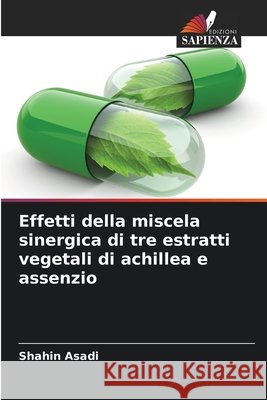 Effetti della miscela sinergica di tre estratti vegetali di achillea e assenzio Asadi, Shahin 9786209686498 Edizioni Sapienza - książka