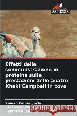 Effetti della somministrazione di proteine sulle prestazioni delle anatre Khaki Campbell in cova Suman Kumari Joshi Lakshman Kumar Babu Santosh Kumar Sahoo 9786207907946 Edizioni Sapienza - książka