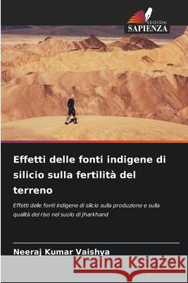 Effetti delle fonti indigene di silicio sulla fertilità del terreno Vaishya, Neeraj Kumar 9786208784966 Edizioni Sapienza - książka