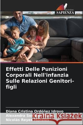 Effetti Delle Punizioni Corporali Nell\'infanzia Sulle Relazioni Genitori-figli Diana Cristina Ord??e Alexandra Serran Nicol?s Reye 9786205217665 Edizioni Sapienza - książka