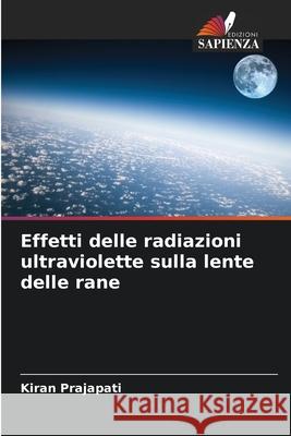 Effetti delle radiazioni ultraviolette sulla lente delle rane Kiran Prajapati 9786207734528 Edizioni Sapienza - książka