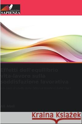 Effetti dell'equilibrio vita-lavoro sulla soddisfazione lavorativa Ali Abdi 9786207591114 Edizioni Sapienza - książka