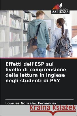 Effetti dell'ESP sul livello di comprensione della lettura in inglese negli studenti di PSY Lourdes Gonzalez Fernandez   9786205278192 Edizioni Sapienza - książka