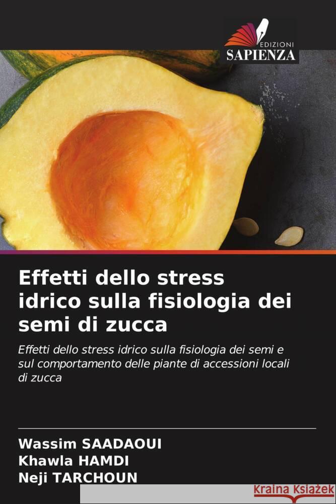 Effetti dello stress idrico sulla fisiologia dei semi di zucca Saadaoui, Wassim, Hamdi, Khawla, Tarchoun, Neji 9786204633534 Edizioni Sapienza - książka