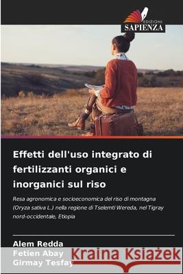 Effetti dell'uso integrato di fertilizzanti organici e inorganici sul riso Redda, Alem, Abay, Fetien, Tesfay, Girmay 9786209365423 Edizioni Sapienza - książka