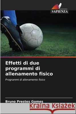 Effetti di due programmi di allenamento fisico Prestes Gomes, Bruno 9786209132797 Edizioni Sapienza - książka