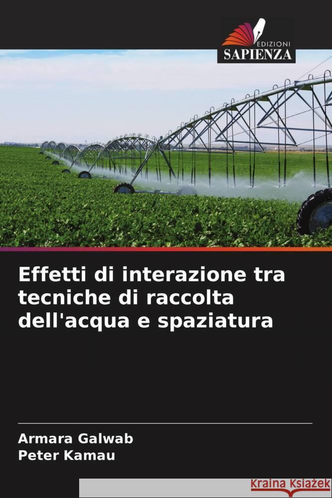 Effetti di interazione tra tecniche di raccolta dell'acqua e spaziatura Galwab, Armara, Kamau, Peter 9786205255476 Edizioni Sapienza - książka