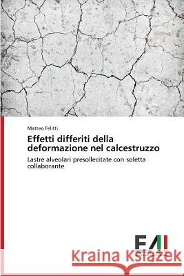 Effetti Differiti Della Deformazione Nel Calcestruzzo Felitti Matteo 9783639656480 Edizioni Accademiche Italiane - książka