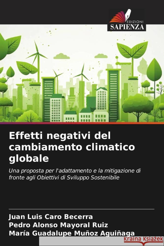 Effetti negativi del cambiamento climatico globale Caro Becerra, Juan Luis, Mayoral Ruiz, Pedro Alonso, Muñoz Aguiñaga, María Guadalupe 9786206471318 Edizioni Sapienza - książka