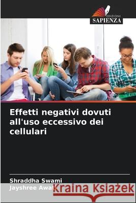 Effetti negativi dovuti all'uso eccessivo dei cellulari Swami, Shraddha, Awati, Jayshree 9786208785475 Edizioni Sapienza - książka