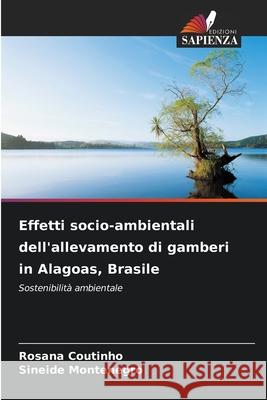 Effetti socio-ambientali dell'allevamento di gamberi in Alagoas, Brasile Coutinho, Rosana, Montenegro, Sineide 9786203902419 Edizioni Sapienza - książka
