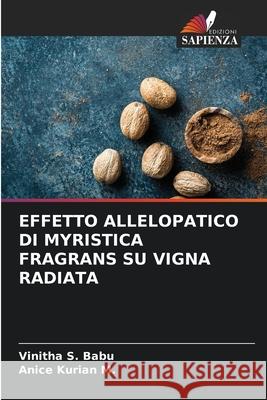 Effetto Allelopatico Di Myristica Fragrans Su Vigna Radiata Vinitha S Babu, Anice Kurian M 9786204112152 Edizioni Sapienza - książka