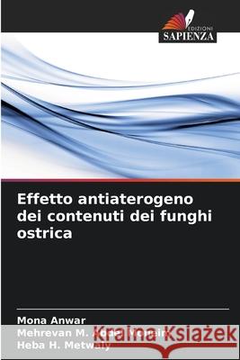 Effetto antiaterogeno dei contenuti dei funghi ostrica Mona Anwar Mehrevan M. Abde Heba H. Metwaly 9786207943968 Edizioni Sapienza - książka