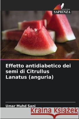 Effetto antidiabetico dei semi di Citrullus Lanatus (anguria) Sani, Umar Muhd 9786207825301 Edizioni Sapienza - książka