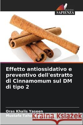 Effetto antiossidativo e preventivo dell'estratto di Cinnamomum sul DM di tipo 2 Oras Khalis Yaseen Mustafa Taha Mohammed  9786205993804 Edizioni Sapienza - książka