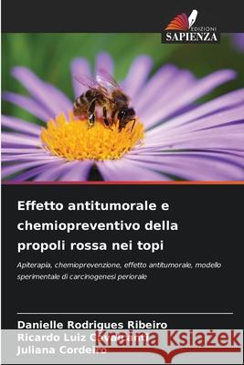 Effetto antitumorale e chemiopreventivo della propoli rossa nei topi Rodrigues Ribeiro, Danielle, Cavalcanti, Ricardo Luiz, Cordeiro, Juliana 9786209109881 Edizioni Sapienza - książka