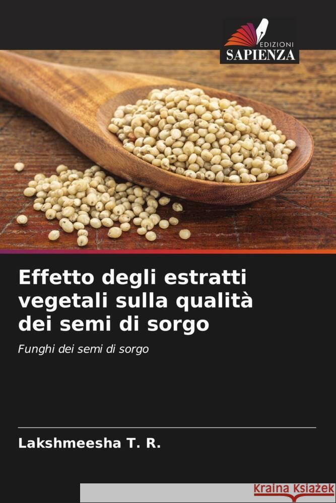 Effetto degli estratti vegetali sulla qualit? dei semi di sorgo Lakshmeesha T T. S. Avinash S. R. Niranjana 9786204889511 Edizioni Sapienza - książka