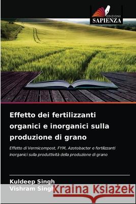 Effetto dei fertilizzanti organici e inorganici sulla produzione di grano Kuldeep Singh, Vishram Singh 9786204057910 Edizioni Sapienza - książka