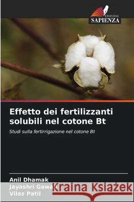 Effetto dei fertilizzanti solubili nel cotone Bt Dhamak, Anil, Gawali, Jayashri, Patil, Vilas 9786208894993 Edizioni Sapienza - książka