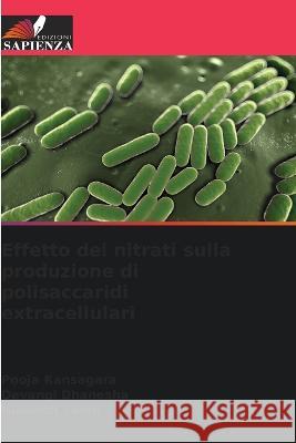 Effetto dei nitrati sulla produzione di polisaccaridi extracellulari Pooja Kansagara Devangi Dhanesha Nilkanth Faldu 9786205320372 Edizioni Sapienza - książka