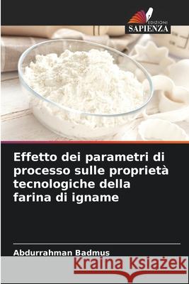 Effetto dei parametri di processo sulle propriet? tecnologiche della farina di igname Abdurrahman Badmus 9786207561469 Edizioni Sapienza - książka