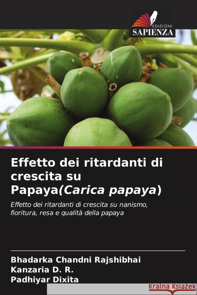 Effetto dei ritardanti di crescita su Papaya(Carica papaya) Bhadarka Chandn Kanzaria D Padhiyar Dixita 9786207275359 Edizioni Sapienza - książka