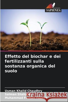 Effetto del biochar e dei fertilizzanti sulla sostanza organica del suolo Usman Khalid Chaudhry Salman Shahzad Muhammad Farhan Yousaf 9786207576494 Edizioni Sapienza - książka