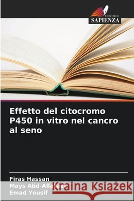 Effetto del citocromo P450 in vitro nel cancro al seno Firas Hassan Mays Abd-Allateef Emad Yousif 9783639885705 Edizioni Sapienza - książka