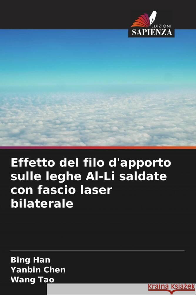 Effetto del filo d'apporto sulle leghe Al-Li saldate con fascio laser bilaterale Bing Han Yanbin Chen Wang Tao 9786207279005 Edizioni Sapienza - książka