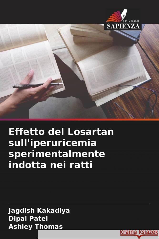 Effetto del Losartan sull'iperuricemia sperimentalmente indotta nei ratti Kakadiya, Jagdish, Patel, Dipal, Thomas, Ashley 9786204621067 Edizioni Sapienza - książka