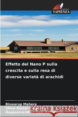 Effetto del Nano P sulla crescita e sulla resa di diverse varietà di arachidi Mehera, Biswarup, Guguloth, Shiva Kumar, Ramavath, Nagasaivardhan Naik 9786207823215 Edizioni Sapienza - książka