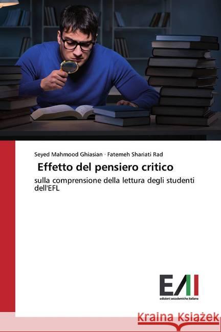 Effetto del pensiero critico : sulla comprensione della lettura degli studenti dell'EFL Mahmood Ghiasian, Seyed; Shariati Rad, Fatemeh 9786202090971 Edizioni Accademiche Italiane - książka