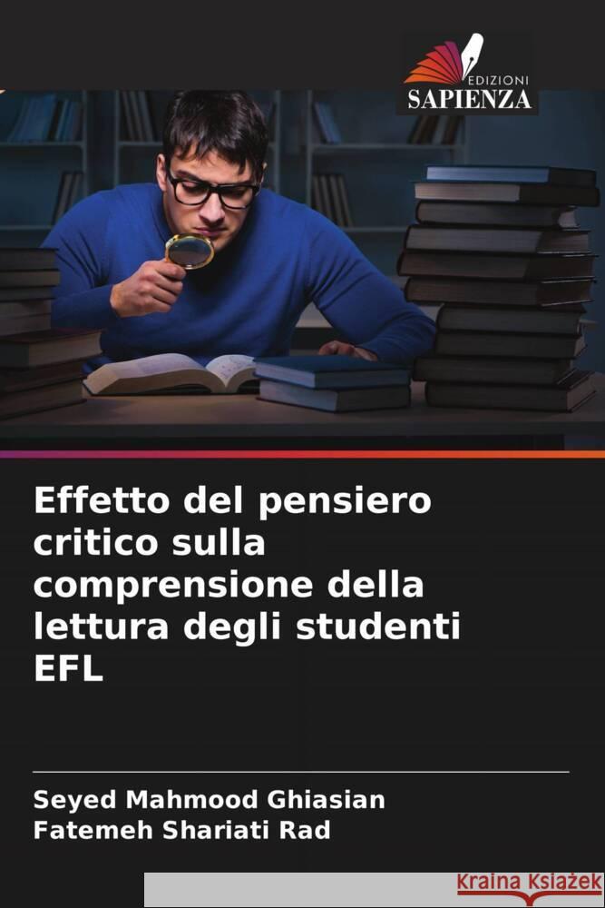 Effetto del pensiero critico sulla comprensione della lettura degli studenti EFL Ghiasian, Seyed Mahmood, Shariati Rad, Fatemeh 9786204600253 Edizioni Sapienza - książka