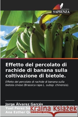 Effetto del percolato di rachide di banana sulla coltivazione di bietole. Álvarez Garcés, Jorge, Pérez Sánchez, Yoel, Quezada García, Ana Esther 9786209496608 Edizioni Sapienza - książka