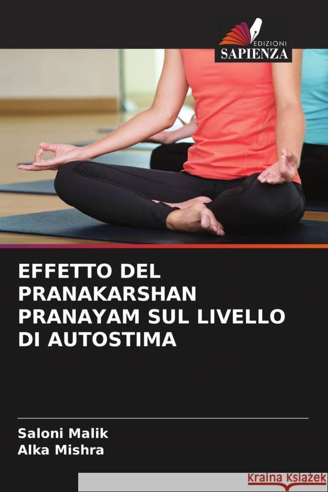 EFFETTO DEL PRANAKARSHAN PRANAYAM SUL LIVELLO DI AUTOSTIMA Malik, Saloni, Mishra, Alka 9786204826769 Edizioni Sapienza - książka