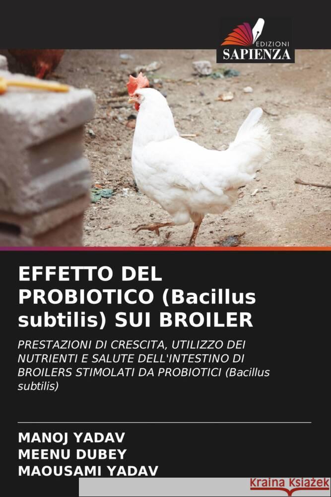 EFFETTO DEL PROBIOTICO (Bacillus subtilis) SUI BROILER Manoj Yadav Meenu Dubey Maousami Yadav 9786206599098 Edizioni Sapienza - książka