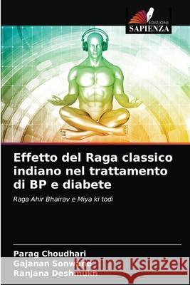 Effetto del Raga classico indiano nel trattamento di BP e diabete Choudhari, Parag, Sonwane, Gajanan, Deshmukh, Ranjana 9786203279047 Edizioni Sapienza - książka