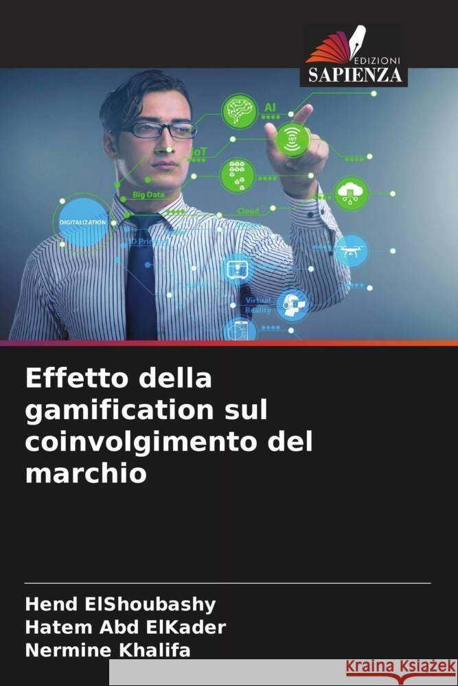 Effetto della gamification sul coinvolgimento del marchio ElShoubashy, Hend, Abd ElKader, Hatem, Khalifa, Nermine 9786204991696 Edizioni Sapienza - książka