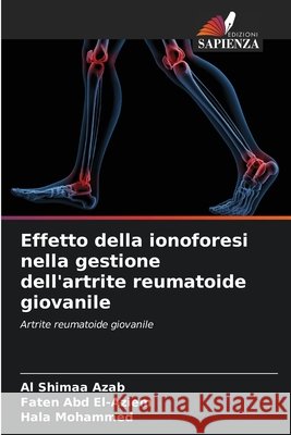 Effetto della ionoforesi nella gestione dell'artrite reumatoide giovanile Azab, Al Shimaa, Abd El-Aziem, Faten, Mohammed, Hala 9786202205269 Edizioni Sapienza - książka
