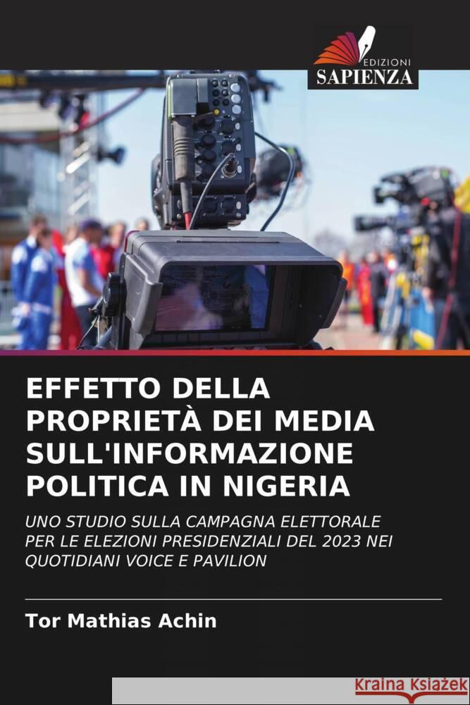 EFFETTO DELLA PROPRIETÀ DEI MEDIA SULL'INFORMAZIONE POLITICA IN NIGERIA Achin, Tor Mathias 9786208645809 Edizioni Sapienza - książka