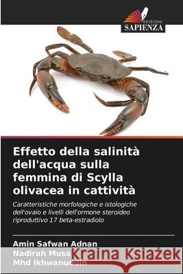 Effetto della salinità dell'acqua sulla femmina di Scylla olivacea in cattività Adnan, Amin Safwan, Musa, Nadirah, Ikhwanuddin, Mhd 9786207828203 Edizioni Sapienza - książka