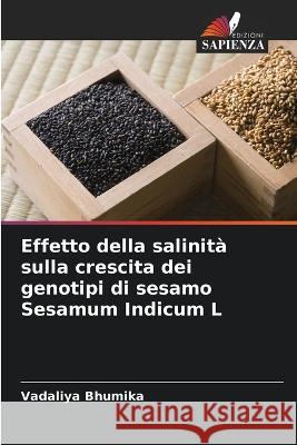 Effetto della salinit? sulla crescita dei genotipi di sesamo Sesamum Indicum L Vadaliya Bhumika 9786204833606 Edizioni Sapienza - książka