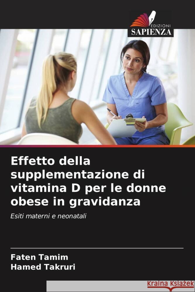 Effetto della supplementazione di vitamina D per le donne obese in gravidanza Faten Tamim Hamed Takruri 9786207510665 Edizioni Sapienza - książka